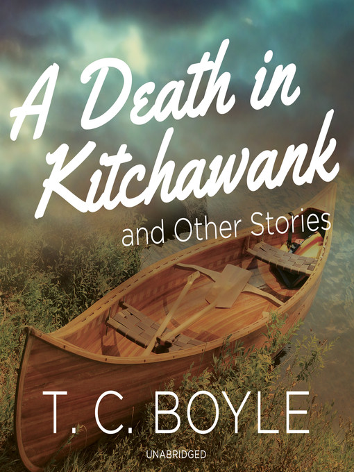 Title details for A Death in Kitchawank, and Other Stories by T. C. Boyle - Available